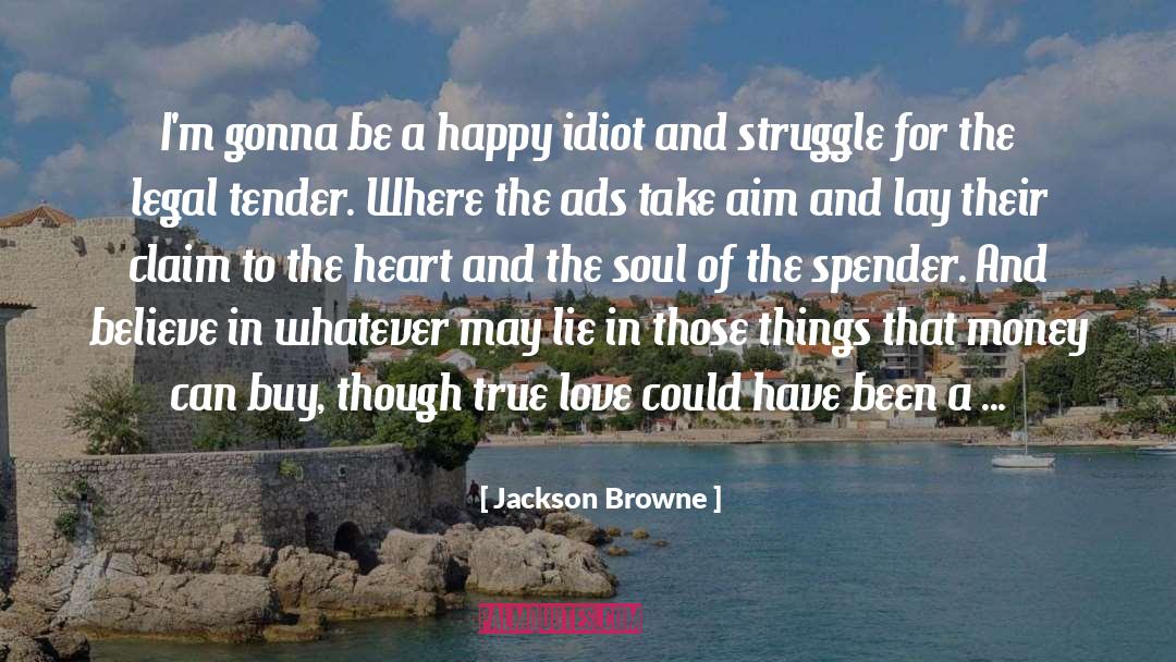 Jackson Browne Quotes: I'm gonna be a happy