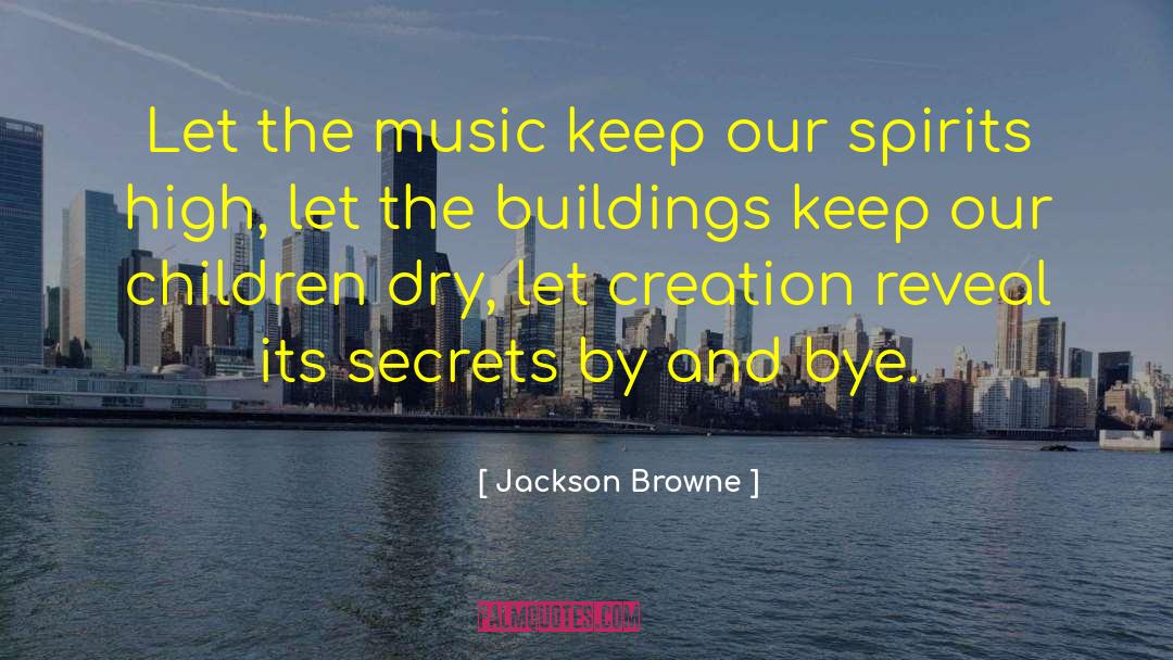 Jackson Browne Quotes: Let the music keep our