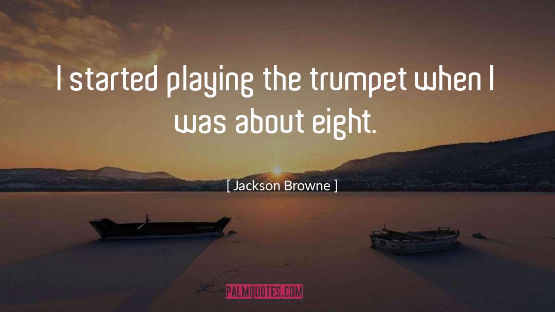 Jackson Browne Quotes: I started playing the trumpet