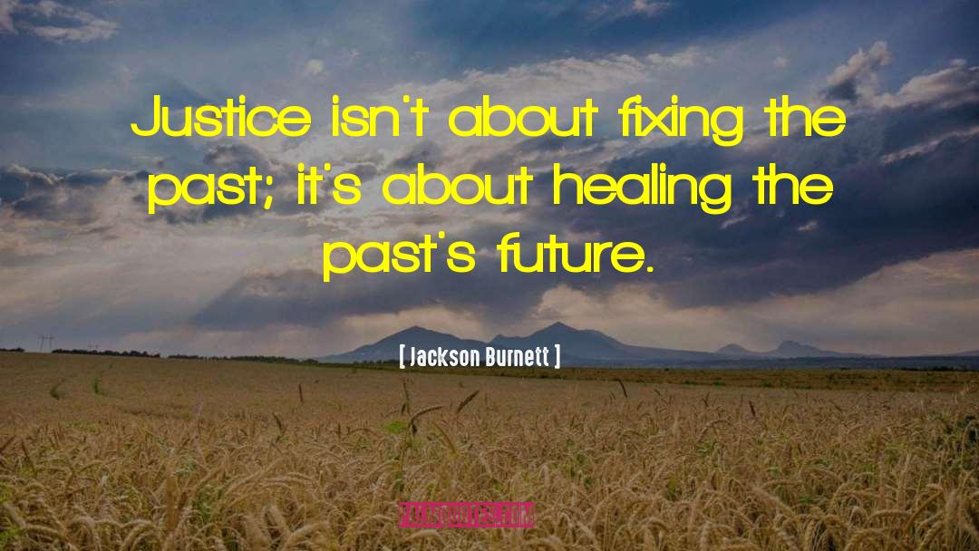 Jackson Burnett Quotes: Justice isn't about fixing the