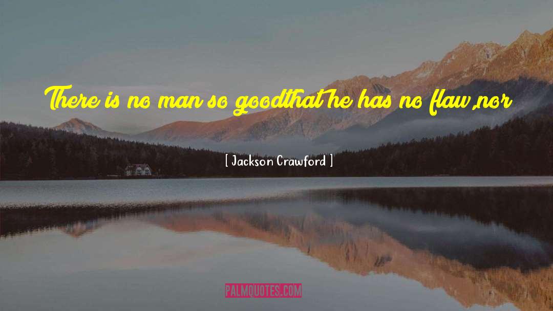 Jackson Crawford Quotes: There is no man so