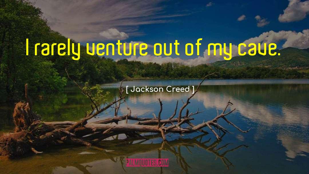 Jackson Creed Quotes: I rarely venture out of