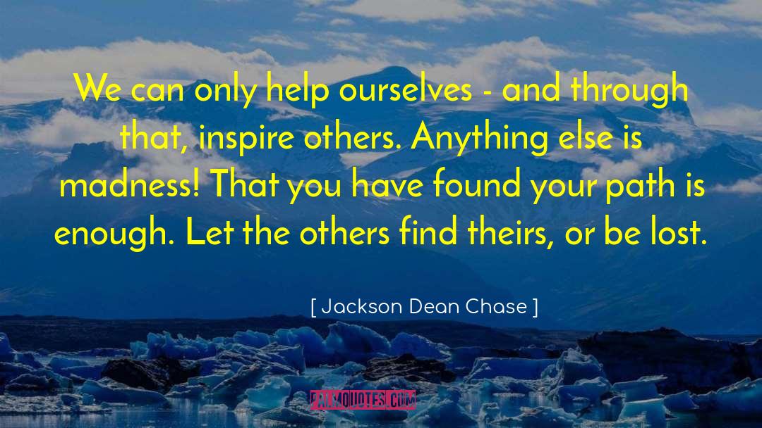 Jackson Dean Chase Quotes: We can only help ourselves
