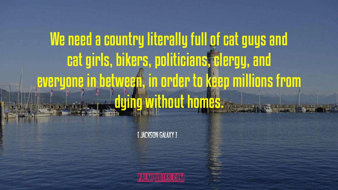 Jackson Galaxy Quotes: We need a country literally