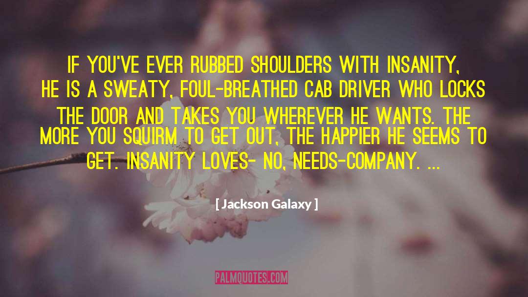 Jackson Galaxy Quotes: If you've ever rubbed shoulders
