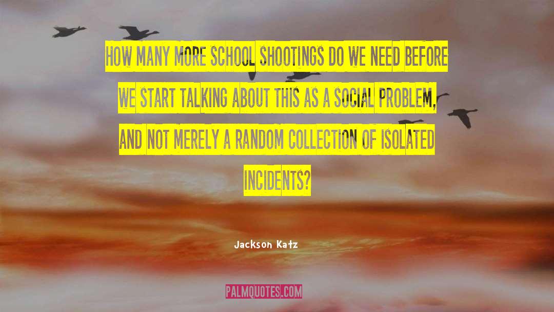 Jackson Katz Quotes: How many more school shootings