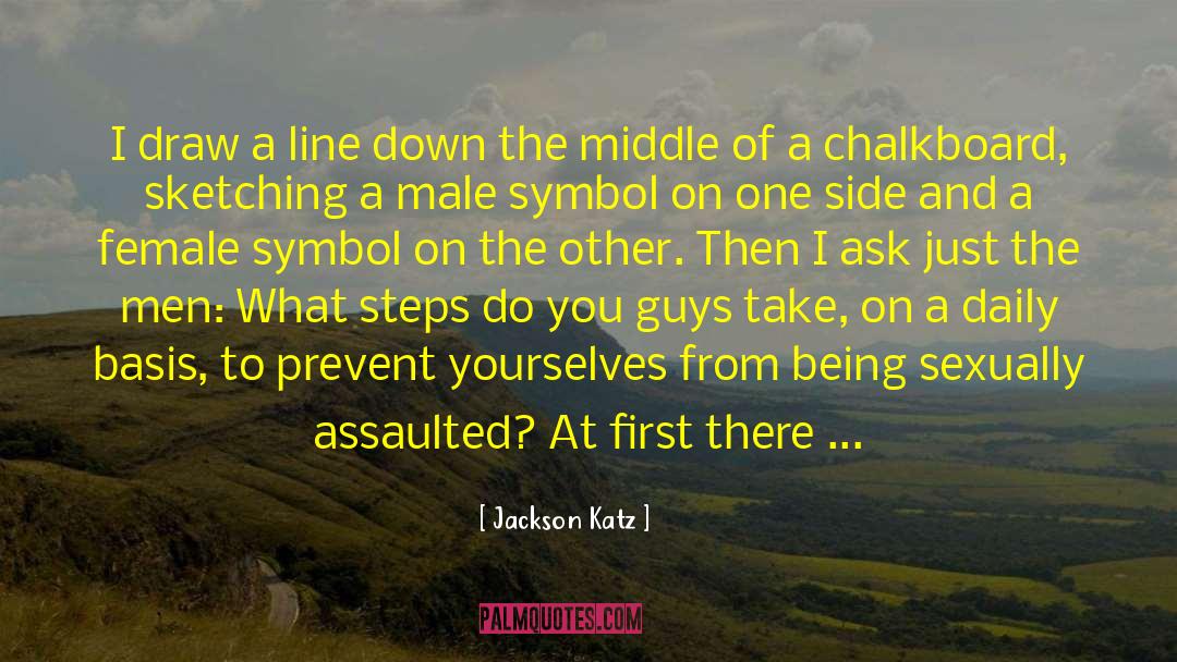 Jackson Katz Quotes: I draw a line down