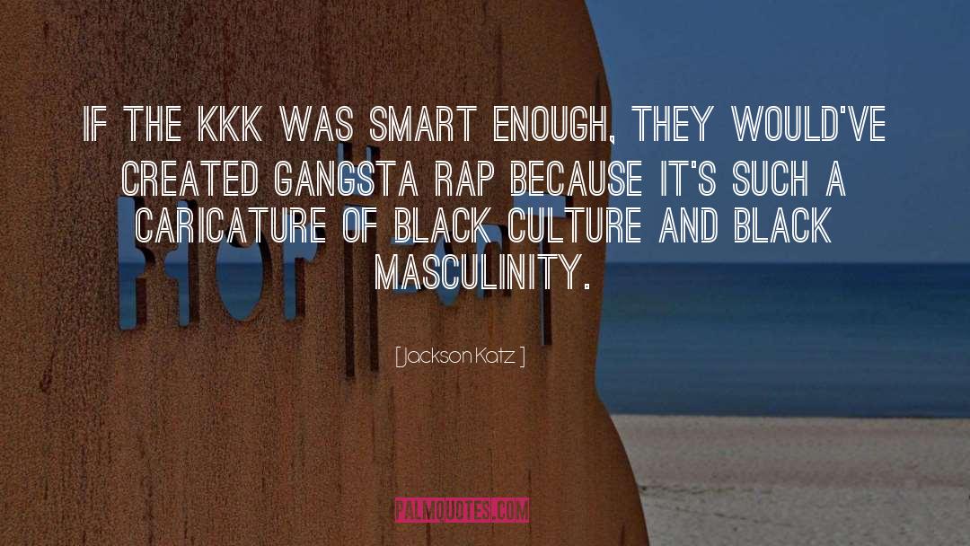 Jackson Katz Quotes: If the KKK was smart