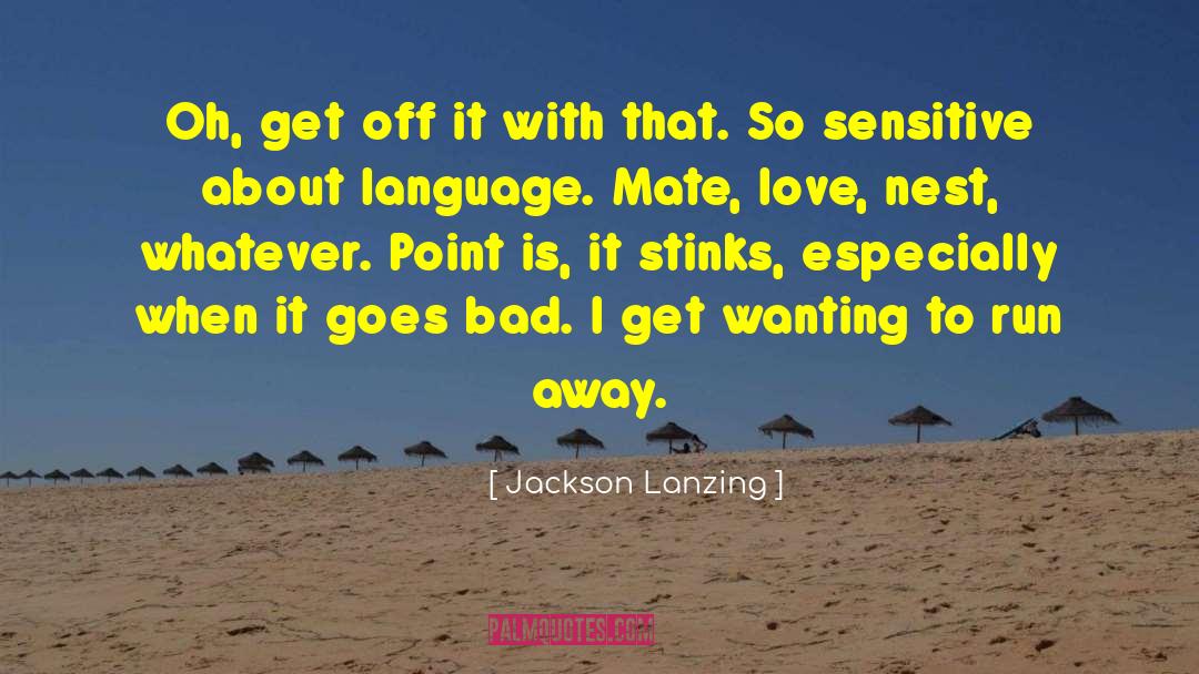 Jackson Lanzing Quotes: Oh, get off it with