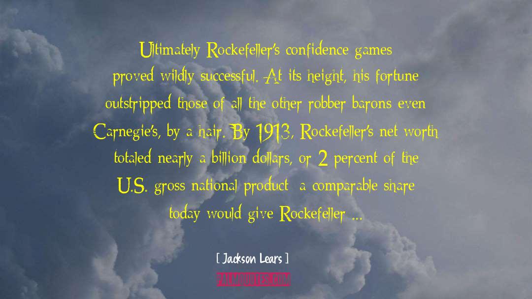 Jackson Lears Quotes: Ultimately Rockefeller's confidence games proved