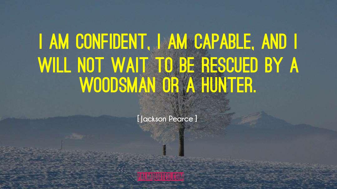 Jackson Pearce Quotes: I am confident, I am