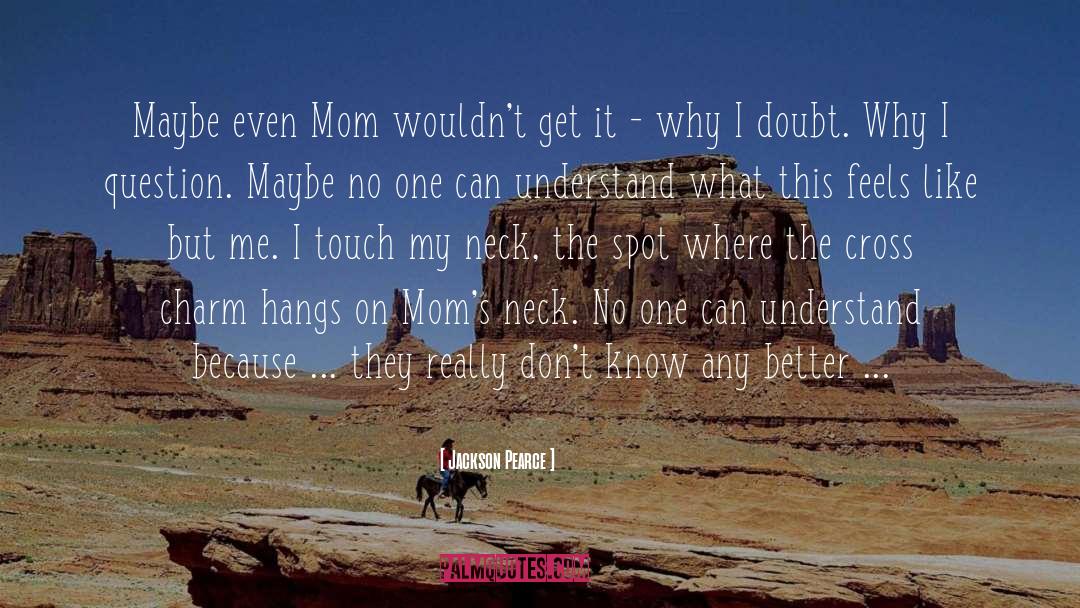 Jackson Pearce Quotes: Maybe even Mom wouldn't get