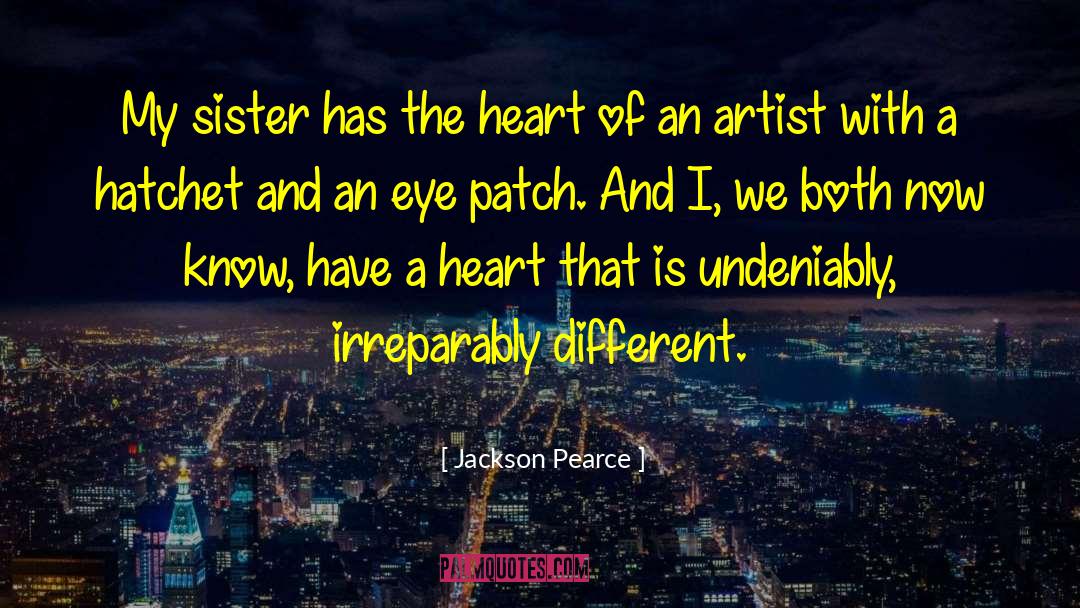 Jackson Pearce Quotes: My sister has the heart