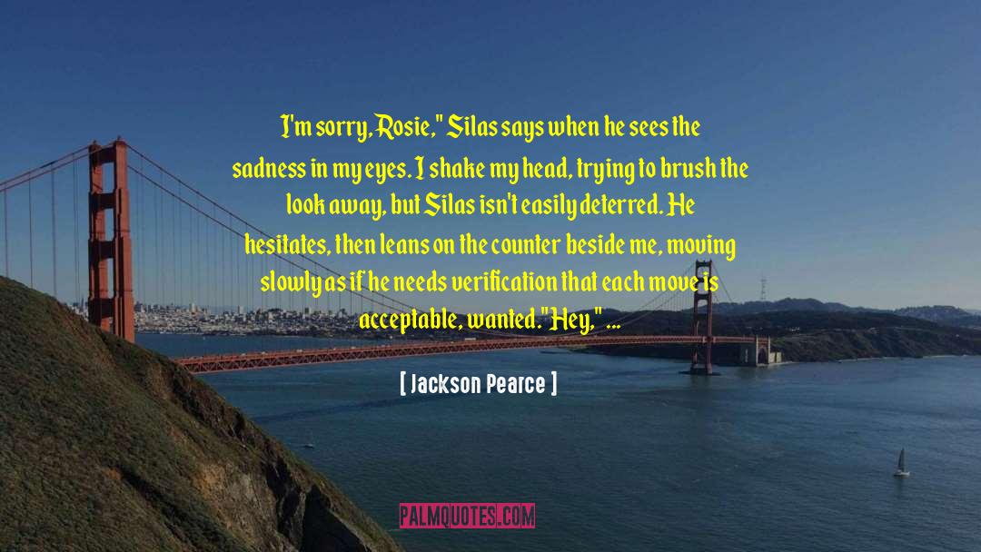 Jackson Pearce Quotes: I'm sorry, Rosie,