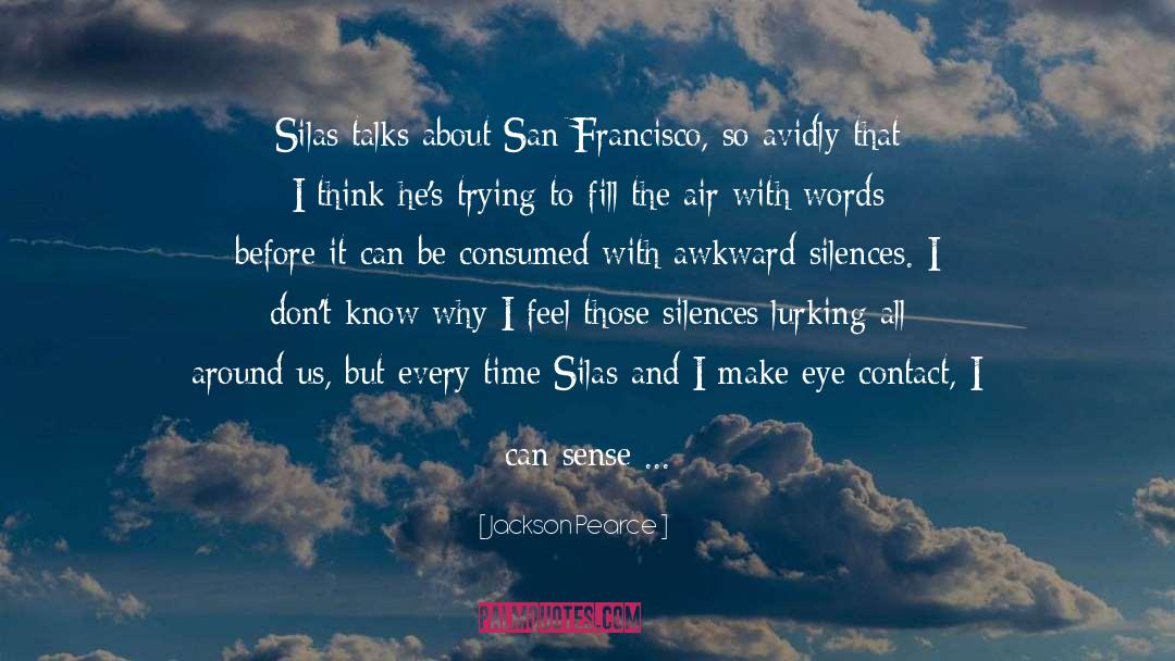 Jackson Pearce Quotes: Silas talks about San Francisco,
