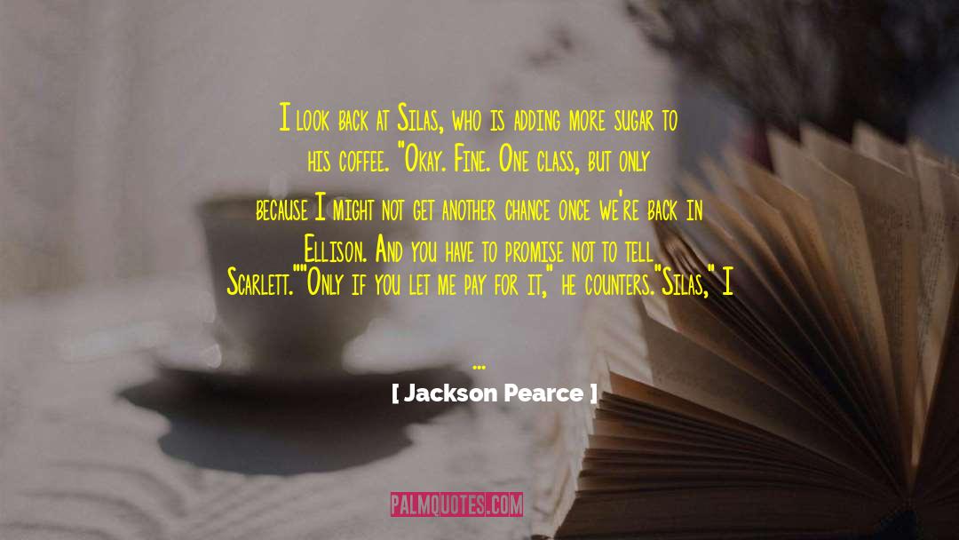 Jackson Pearce Quotes: I look back at Silas,