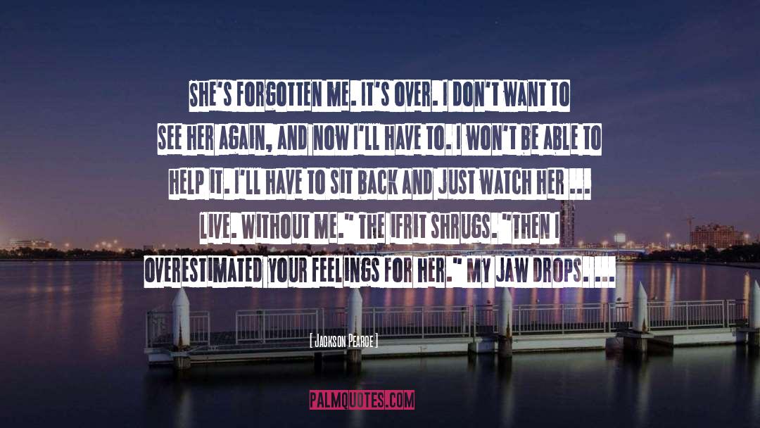 Jackson Pearce Quotes: She's forgotten me. It's over.