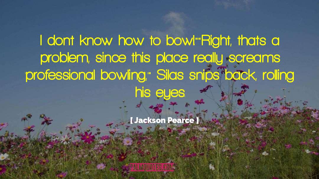 Jackson Pearce Quotes: I don't know how to