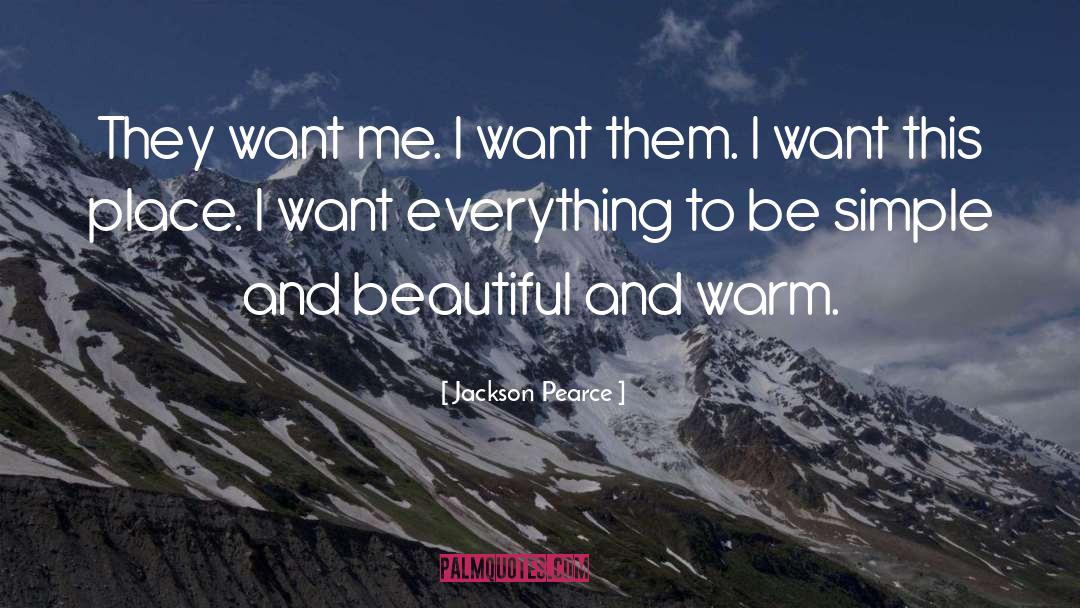 Jackson Pearce Quotes: They want me. I want