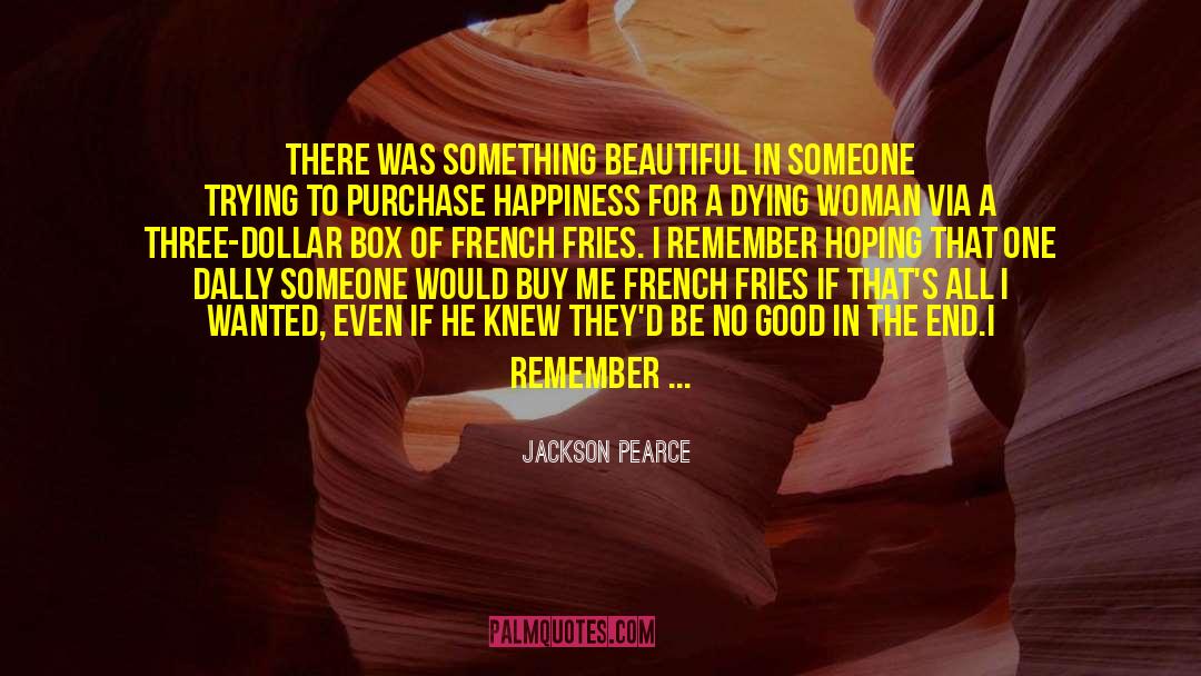 Jackson Pearce Quotes: There was something beautiful in