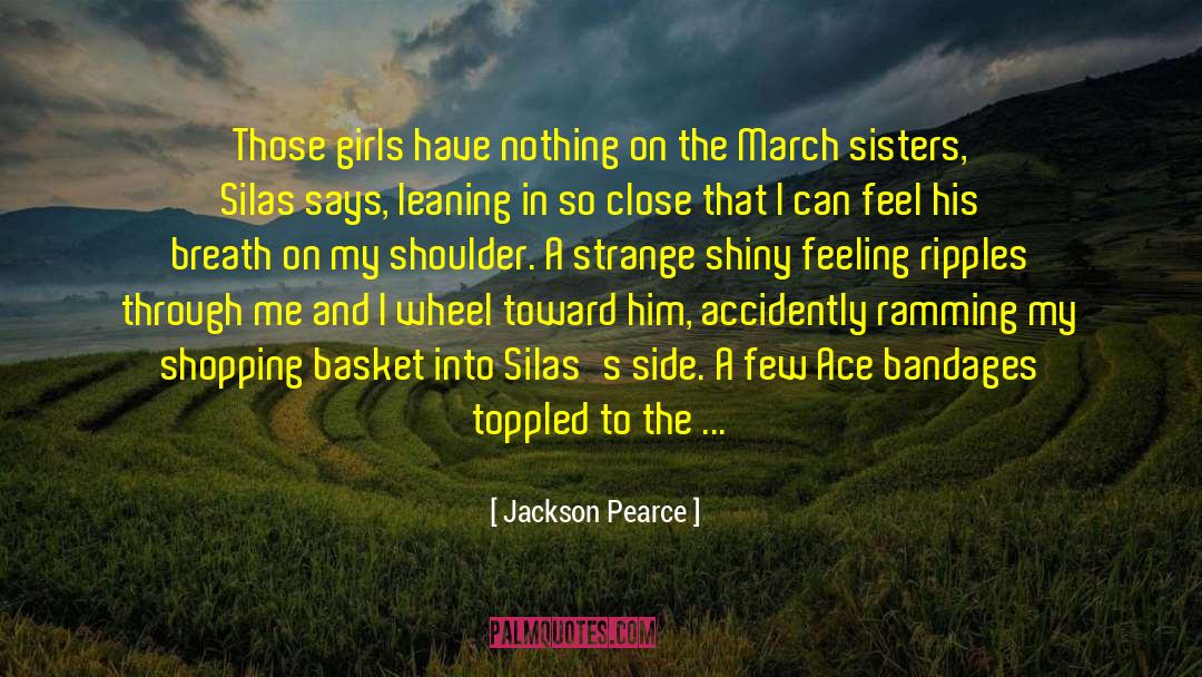 Jackson Pearce Quotes: Those girls have nothing on
