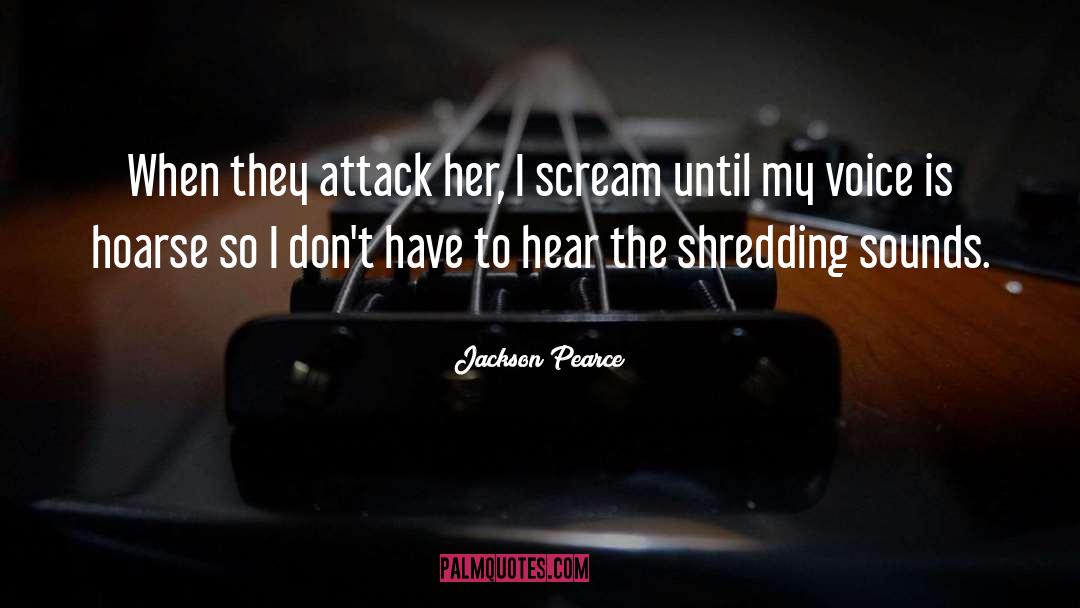 Jackson Pearce Quotes: When they attack her, I