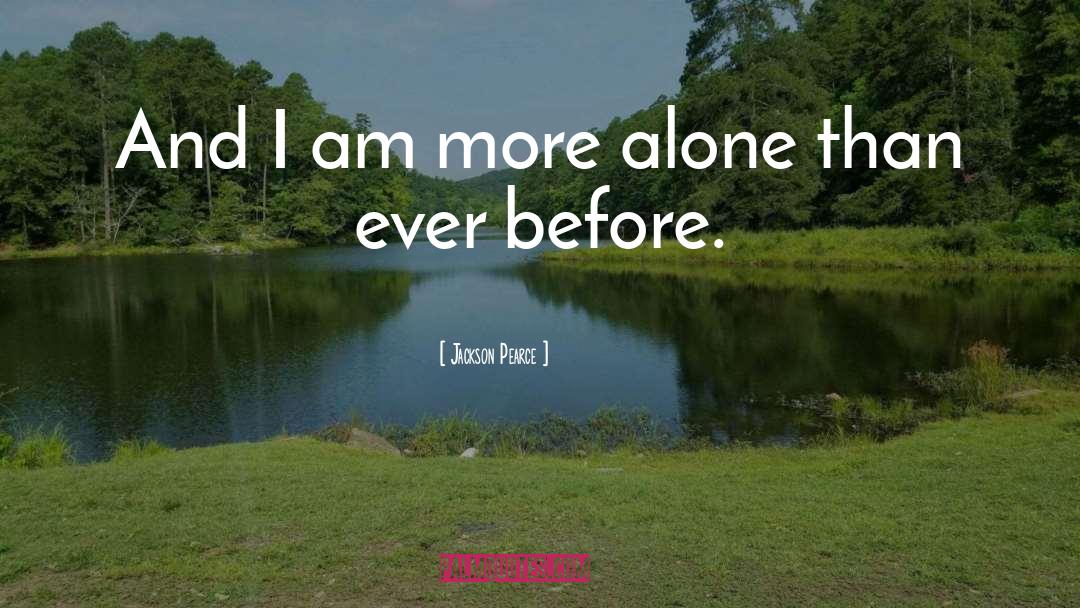 Jackson Pearce Quotes: And I am more alone