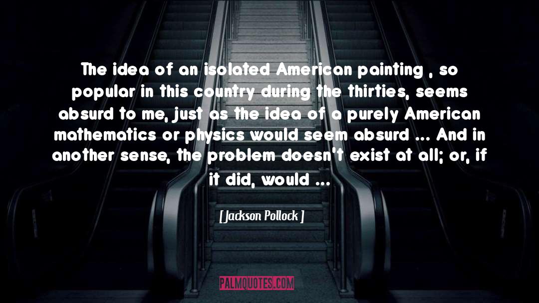 Jackson Pollock Quotes: The idea of an isolated