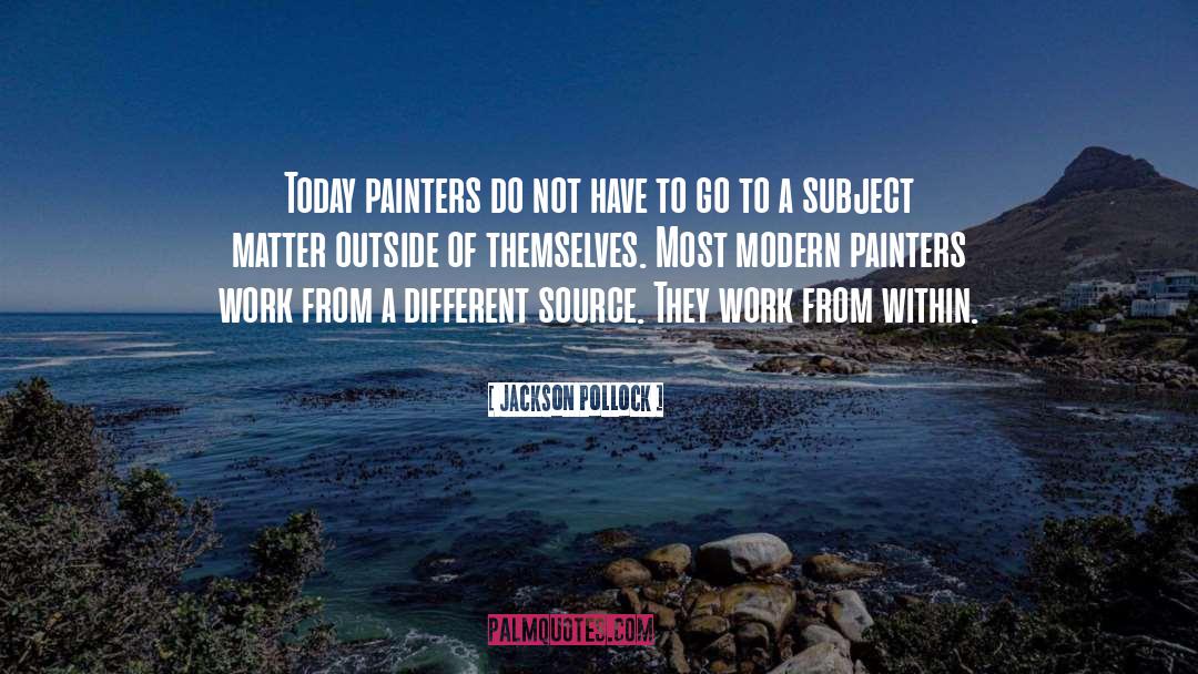 Jackson Pollock Quotes: Today painters do not have