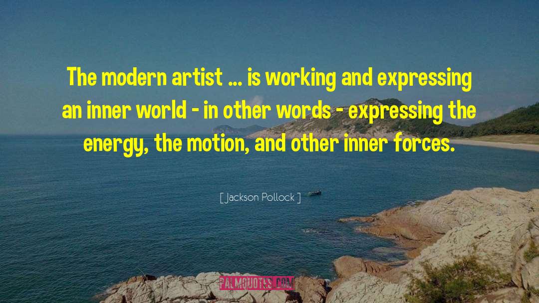 Jackson Pollock Quotes: The modern artist ... is
