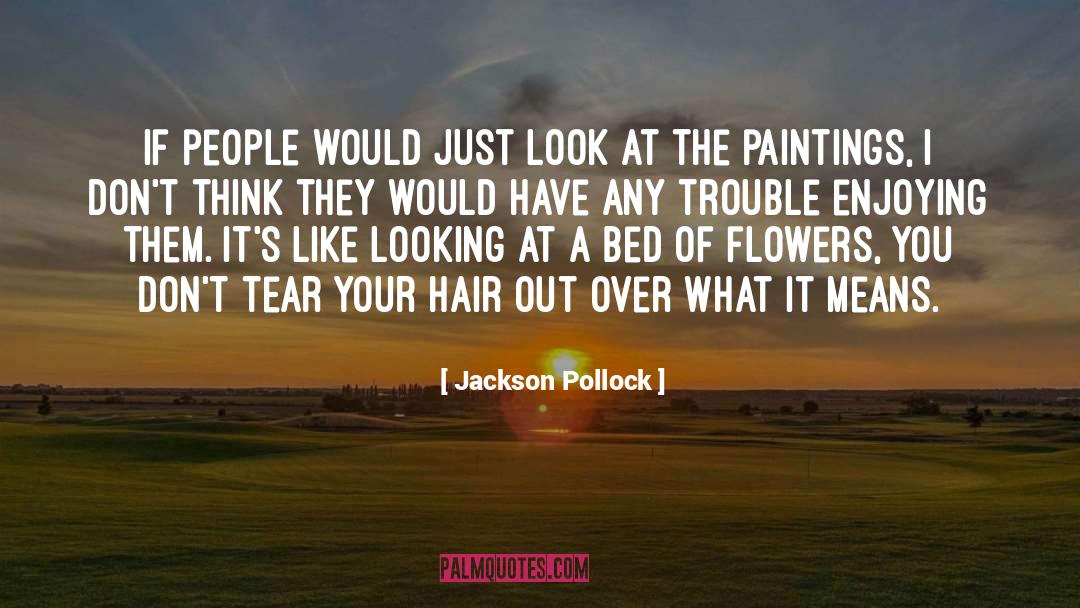 Jackson Pollock Quotes: If people would just look