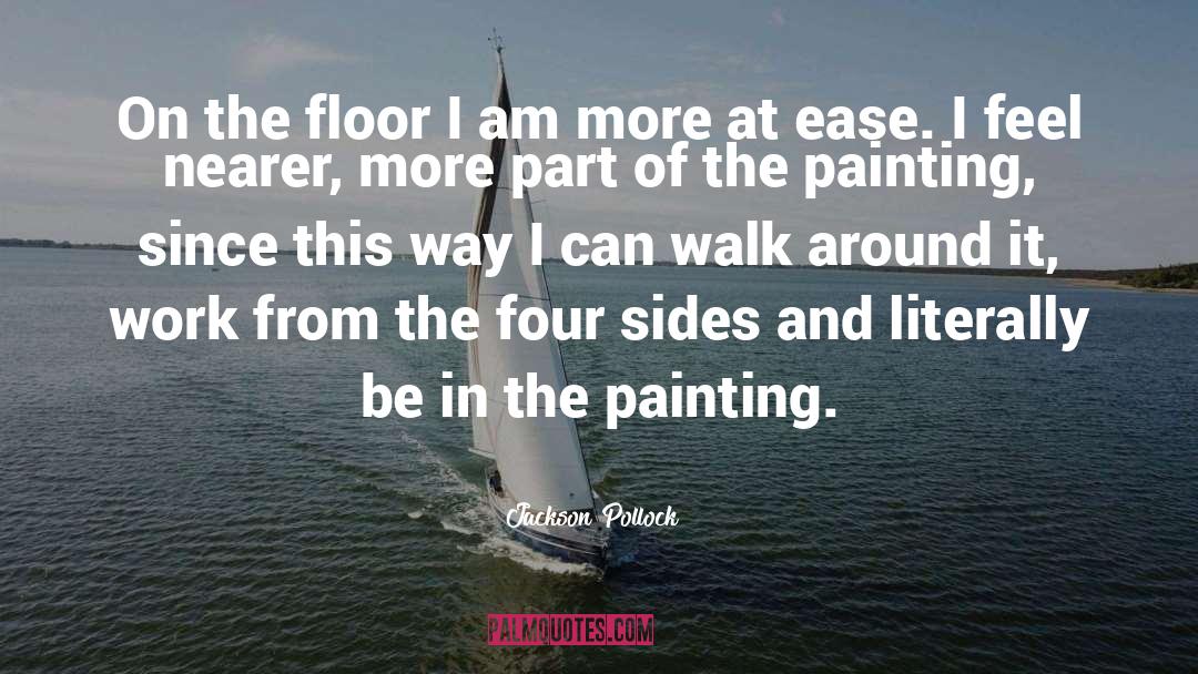 Jackson Pollock Quotes: On the floor I am