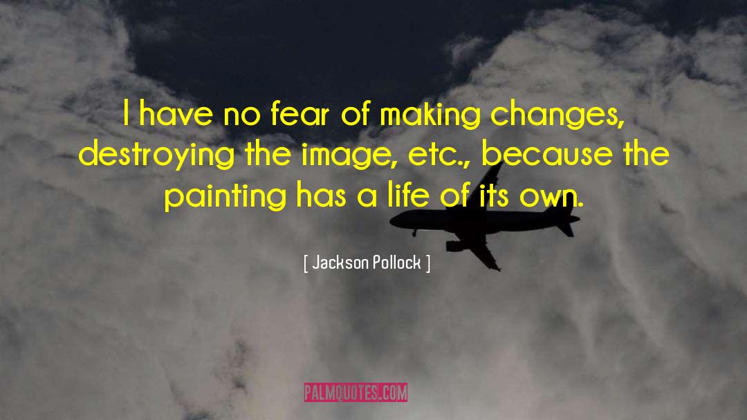 Jackson Pollock Quotes: I have no fear of