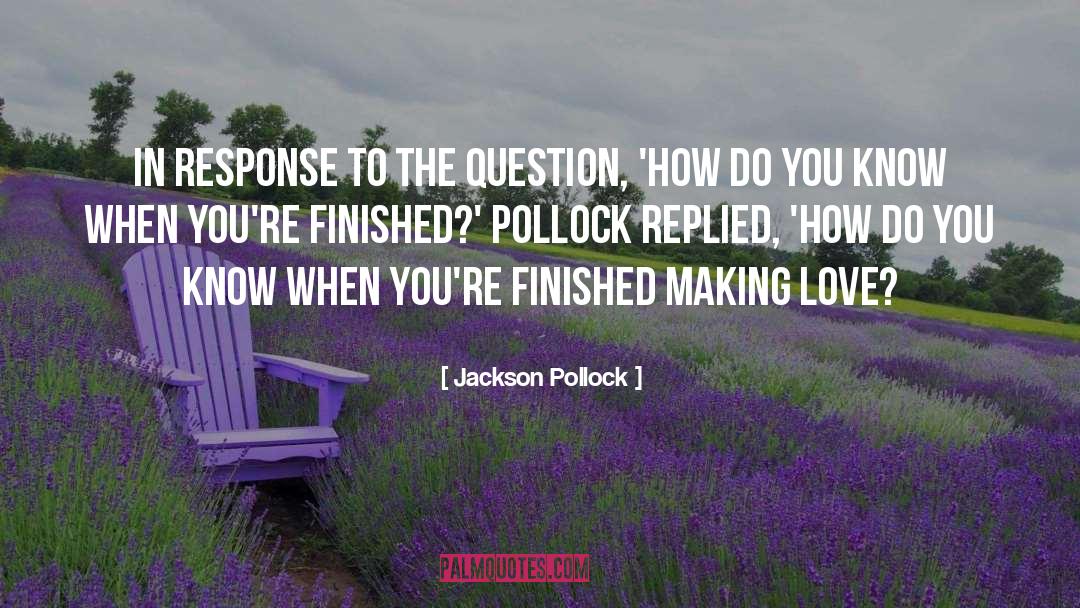 Jackson Pollock Quotes: In response to the question,