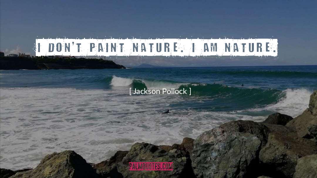 Jackson Pollock Quotes: I don't paint nature. I