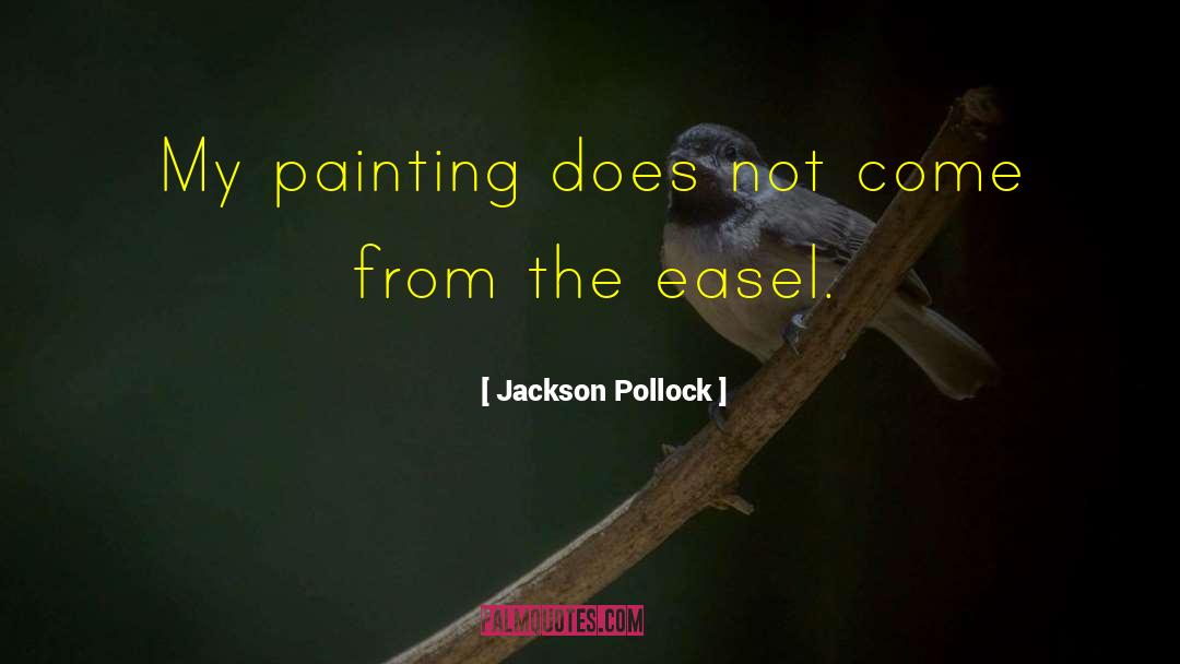 Jackson Pollock Quotes: My painting does not come