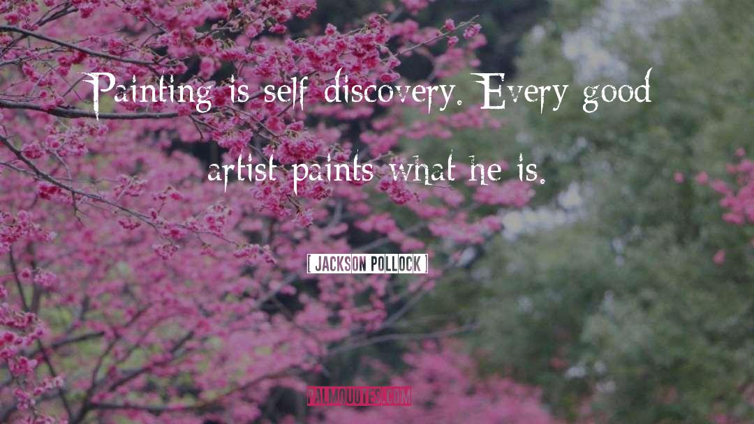 Jackson Pollock Quotes: Painting is self-discovery. Every good