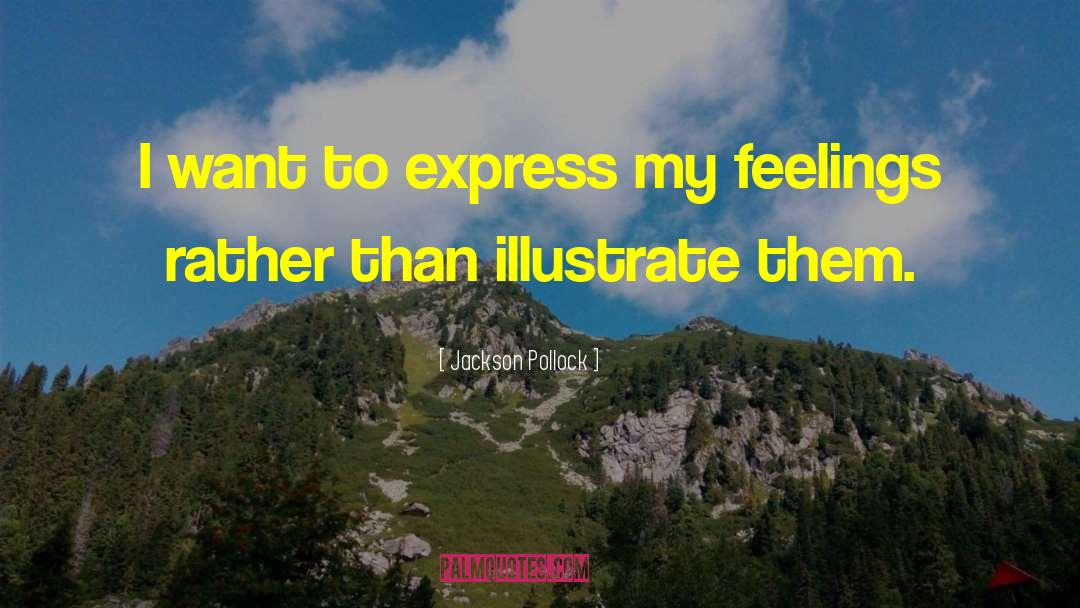 Jackson Pollock Quotes: I want to express my