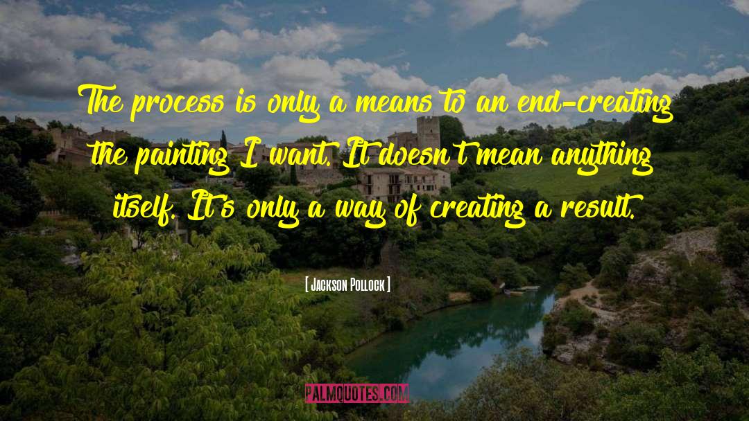 Jackson Pollock Quotes: The process is only a