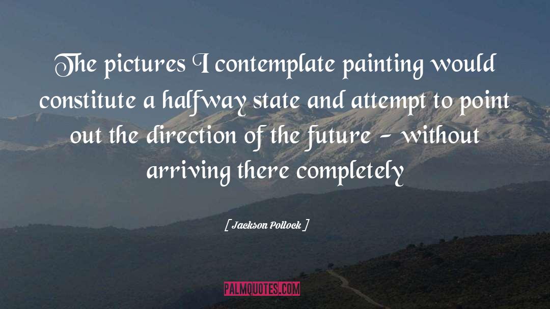 Jackson Pollock Quotes: The pictures I contemplate painting