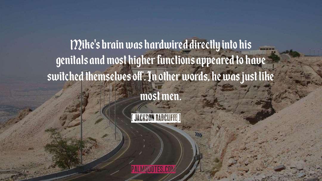 Jackson Radcliffe Quotes: Mike's brain was hardwired directly