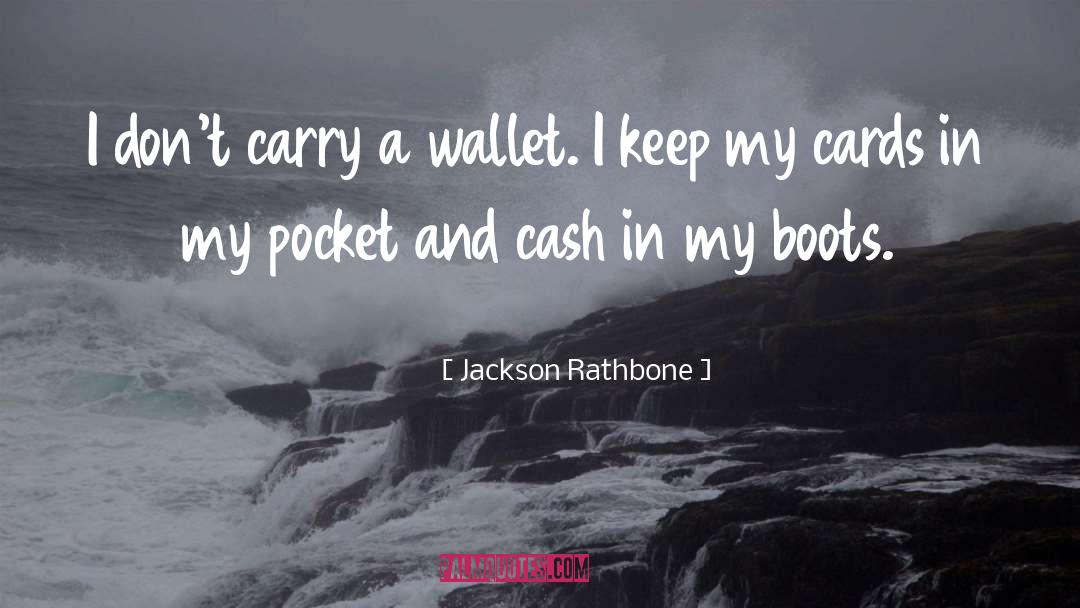 Jackson Rathbone Quotes: I don't carry a wallet.