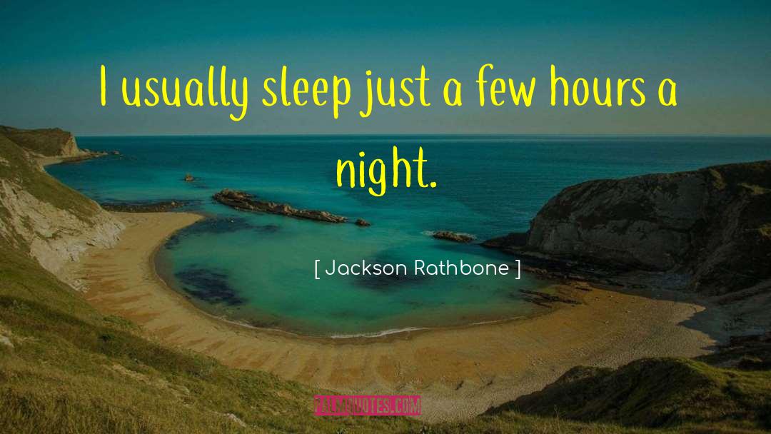 Jackson Rathbone Quotes: I usually sleep just a