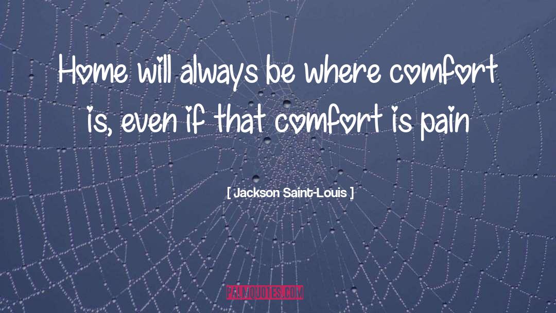 Jackson Saint-Louis Quotes: Home will always be where