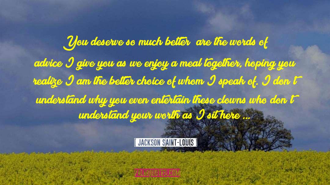 Jackson Saint-Louis Quotes: You deserve so much better