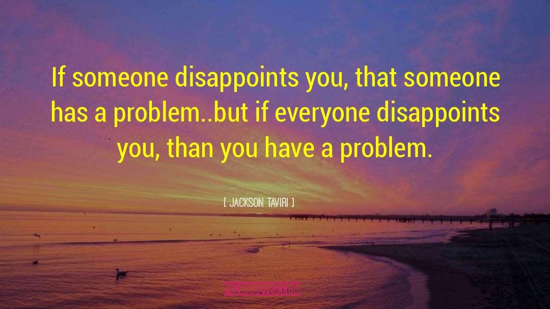 Jackson Taviri Quotes: If someone disappoints you, that