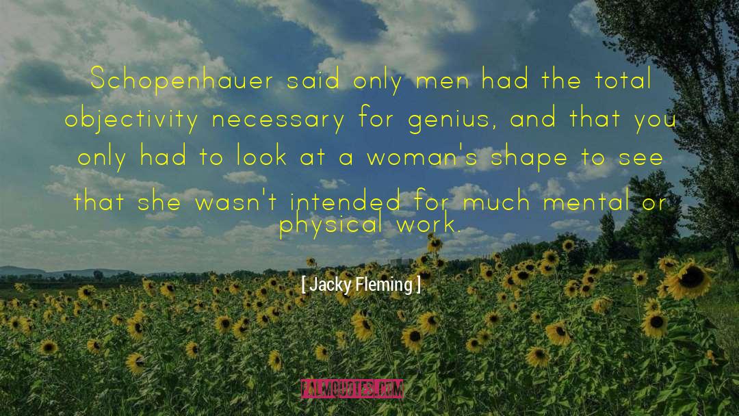 Jacky Fleming Quotes: Schopenhauer said only men had