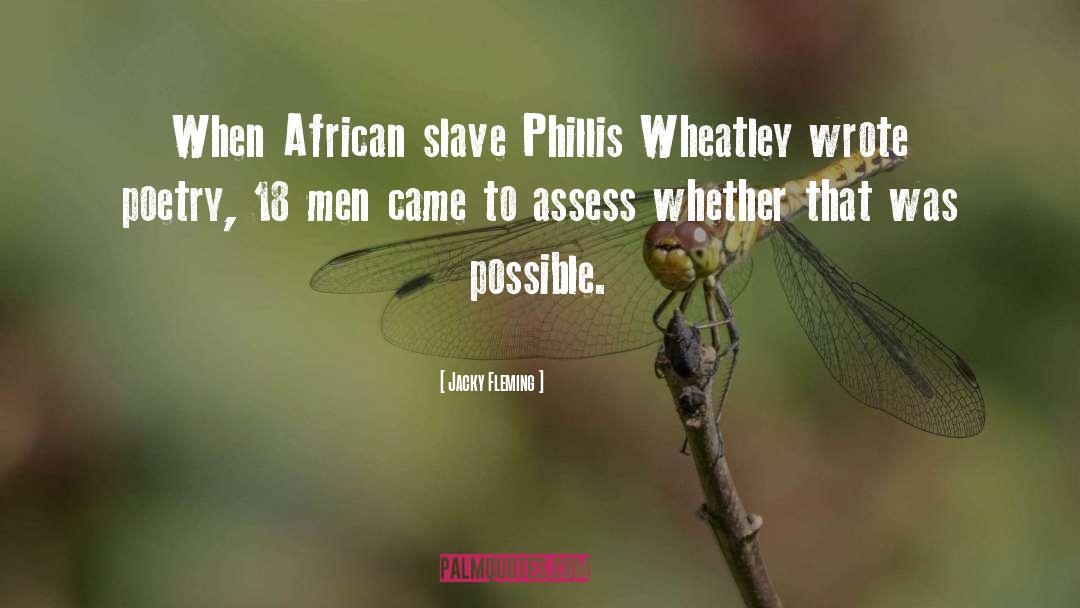 Jacky Fleming Quotes: When African slave Phillis Wheatley