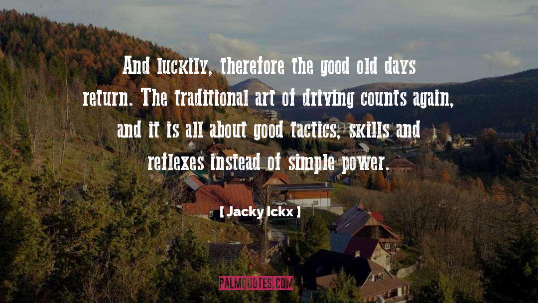 Jacky Ickx Quotes: And luckily, therefore the good
