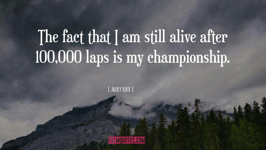 Jacky Ickx Quotes: The fact that I am